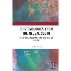 Epistemologies from the Global South: Negritude, Modernity and the Idea of Africa