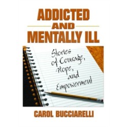 Addicted and Mentally Ill: Stories of Courage, Hope, and Empowerment