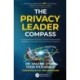 The Privacy Leader Compass: A Comprehensive Business-Oriented Roadmap for Building and Leading Practical Privacy Programs