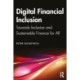 Digital Financial Inclusion: Towards Inclusive and Sustainable Finance for All
