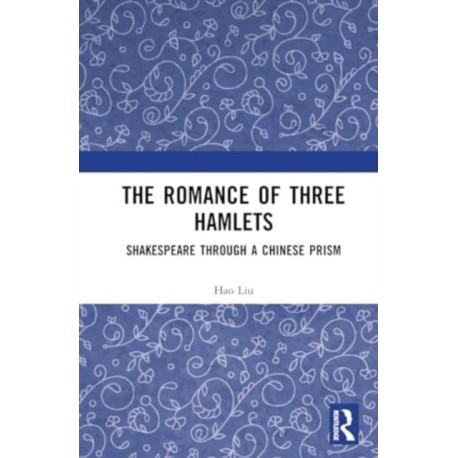 The Romance of Three Hamlets: Shakespeare through a Chinese Prism