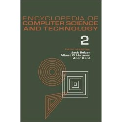 Encyclopedia of Computer Science and Technology: Volume 2 - AN/FSQ-7 Computer to Bivalent Programming by Implicit Enumeration