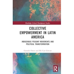 Collective Empowerment in Latin America: Indigenous Peasant Movements and Political Transformation