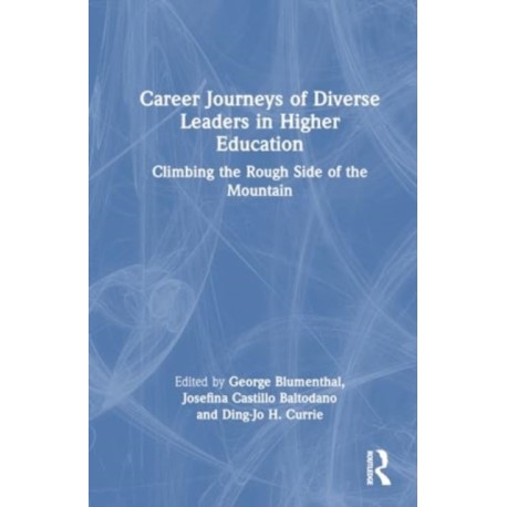 Career Journeys of Diverse Leaders in Higher Education: Climbing the Rough Side of the Mountain