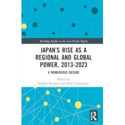 Japan’s Rise as a Regional and Global Power, 2013-2023: A Momentous Decade