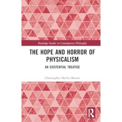 The Hope and Horror of Physicalism: An Existential Treatise