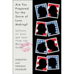 Are You Prepared for the Storm of Love Making?: Letters of Love and Lust from the White House