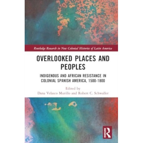 Overlooked Places and Peoples: Indigenous and African Resistance in Colonial Spanish America, 1500-1800