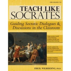 Teach Like Socrates: Guiding Socratic Dialogues and Discussions in the Classroom (Grades 7-12)