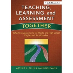 Teaching, Learning, and Assessment Together: Reflective Assessments for Middle and High School English and Social Studies