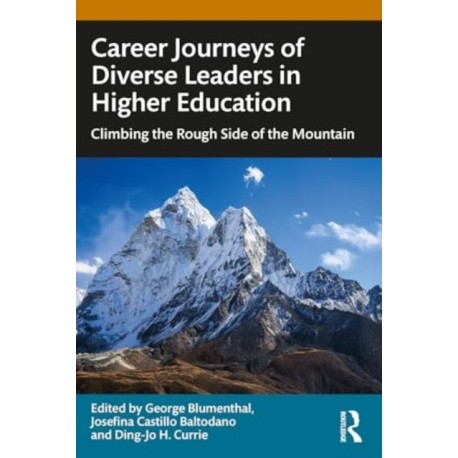 Career Journeys of Diverse Leaders in Higher Education: Climbing the Rough Side of the Mountain