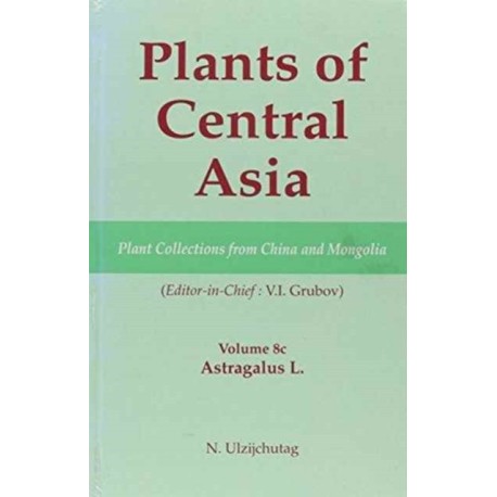 Plants of Central Asia - Plant Collection from China and Mongolia, Vol. 8c: Astragalus L.