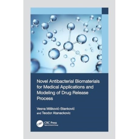 Novel Antibacterial Biomaterials for Medical Applications and Modeling of Drug Release Process