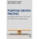 Purpose-Driven Pricing: Leveraging the Power of Pricing for Profit and Societal Good