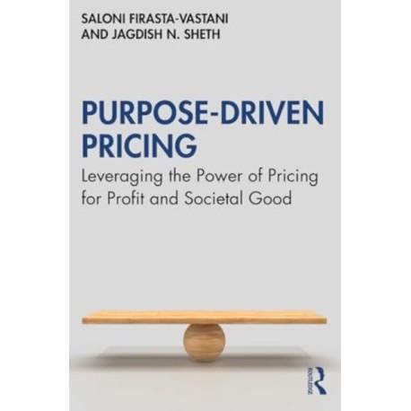 Purpose-Driven Pricing: Leveraging the Power of Pricing for Profit and Societal Good