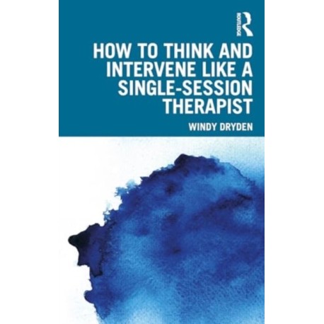 How to Think and Intervene Like a Single-Session Therapist