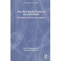 The New World Politics of the Indo-Pacific: Perceptions, Policies and Interests
