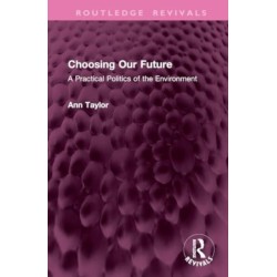 Choosing Our Future: A Practical Politics of the Environment