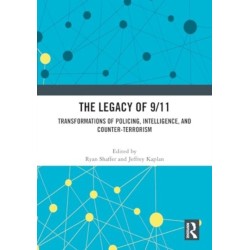 The Legacy of 9/11: Transformations of Policing, Intelligence, and Counter-Terrorism