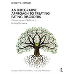 An Integrative Approach to Treating Eating Disorders: 9 Foundational Skills for a Lasting Recovery