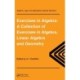 Exercises in Algebra: A Collection of Exercises, in Algebra, Linear Algebra and Geometry