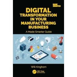 Digital Transformation in Your Manufacturing Business: A Made Smarter Guide