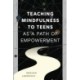 Teaching Mindfulness to Teens as a Path of Empowerment