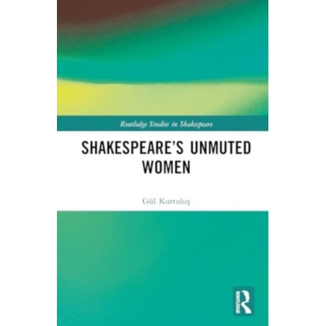 Shakespeare’s Unmuted Women