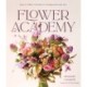 Flower Academy: Easy-to-Follow Tutorials for Arrangements that Awe