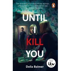 Until I Kill You: The shocking true story of the woman who survived living with serial axe murderer John Sweeney