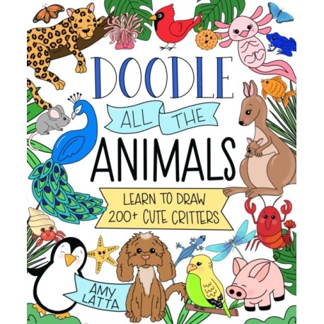 Doodle All the Animals!: Learn to Draw 200+ Cute Critters
