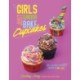 Girls Just Wanna Bake Cupcakes: Easy, Delicious Desserts Inspired by the '80s