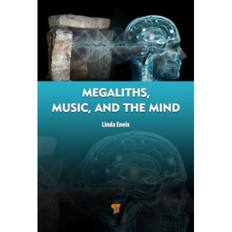 Megaliths, Music, and the Mind: A Transdisciplinary Exploration of Archaeoacoustics
