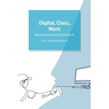 Digital, Class, Work: Before and During COVID-19