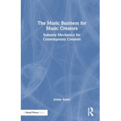 The Music Business for Music Creators: Industry Mechanics for Contemporary Creators