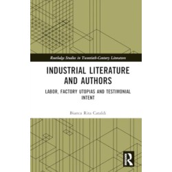 Industrial Literature and Authors: Labor, Factory Utopias, and Testimonial Intent