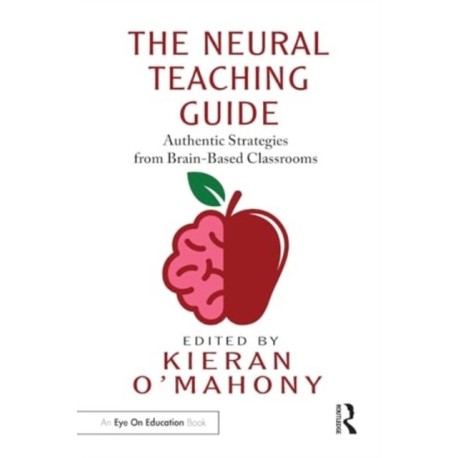The Neural Teaching Guide: Authentic Strategies from Brain-Based Classrooms