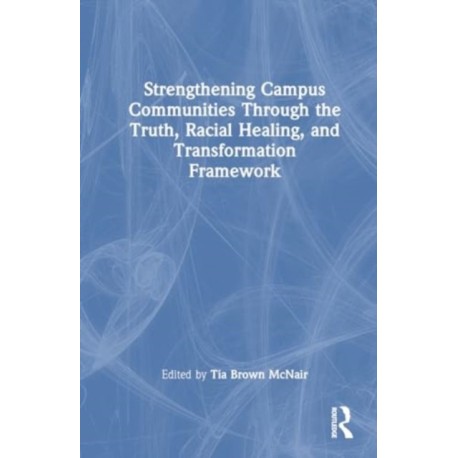 Strengthening Campus Communities Through the Truth, Racial Healing, and Transformation Framework