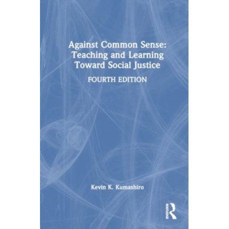 Against Common Sense: Teaching and Learning Toward Social Justice