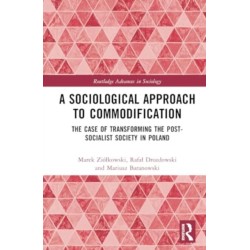 A Sociological Approach to Commodification: The Case of Transforming the Post-Socialist Society in Poland