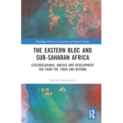The Eastern Bloc and Sub-Saharan Africa: Czechoslovakia, UNESCO and Development Aid from the 1960s and Beyond