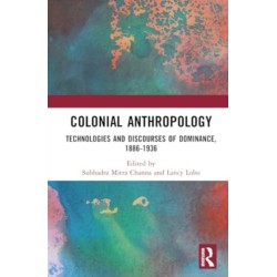 Colonial Anthropology: Technologies and Discourses of Dominance, 1886–1936