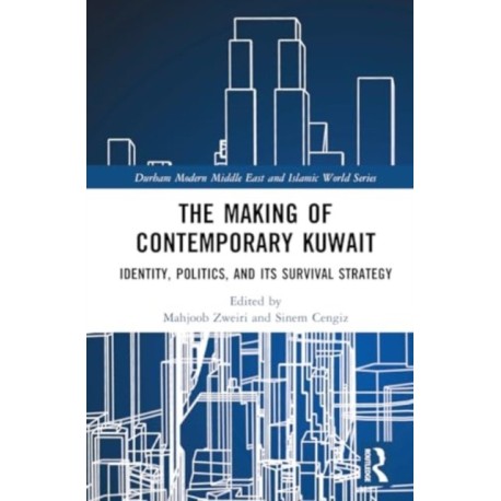 The Making of Contemporary Kuwait: Identity, Politics, and its Survival Strategy