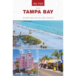 Day Trips® from Tampa Bay: Getaway Ideas for the Local Traveler