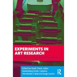 Experiments in Art Research: How Do We Live Questions Through Art?