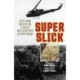 Super Slick: Life and Death in a Huey Helicopter in Vietnam