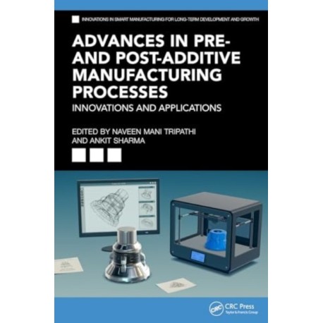 Advances in Pre- and Post-Additive Manufacturing Processes: Innovations and Applications