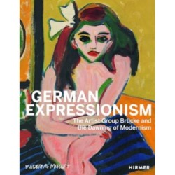 German Expressionism: The Artist Group Brucke and the Dawning of Modernism