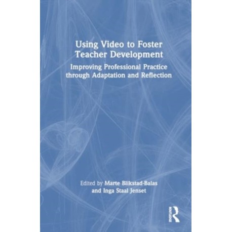 Using Video to Foster Teacher Development: Improving Professional Practice through Adaptation and Reflection