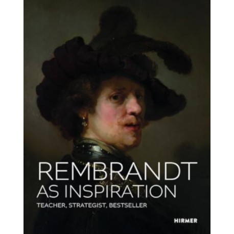 Rembrandt as Inspiration: Teacher, Strategist, Bestseller